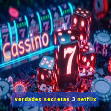 verdades secretas 3 netflix